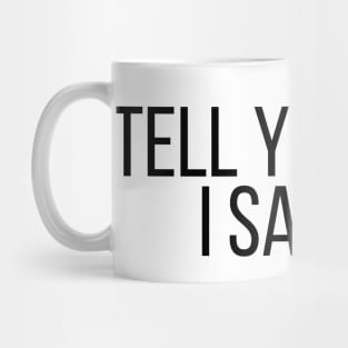 Tell Your Dog I Said Hi - Dog Quotes Mug